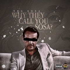 (YBG Sosa) Why They Call You Sosa