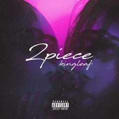 2 Piece (Prod. King Leaf x Profit$)