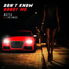 Don't Know ABout Me Ft LRB Swagg
