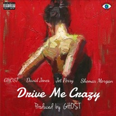 Drive Me Crazy (Ghost feat. David Jones, Jet Perry & Shemar Morgan) (Prod. by Ghost)