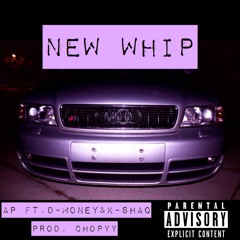 New Whip x AP (ft. D-money x K-SHAQ)
