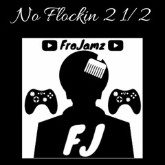 FroJamss "No Flockin 2 1/2" (Bodak Foreign)