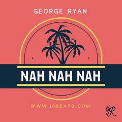 Nah, Nah, Nah (Prod. George Ryan)