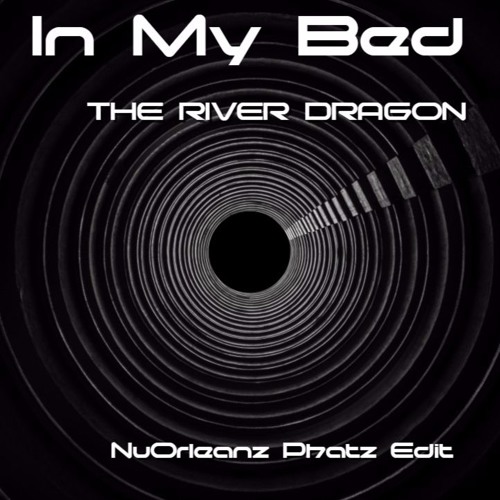 The River Dragon - In My Bed (NuOrleanz Phatz Edit)