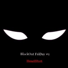BlackOut FriDays #1 - HeadShot (Prod. Ghxst)