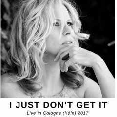 I just don't get it (Cologne 03may2017) Mix 04oct17