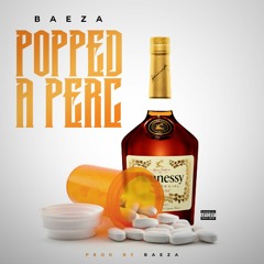 Popped  A  Perc (Prod. By Baeza)