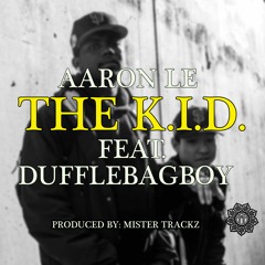 The K.I.D. ft. Dufflebagboy (Prod. by Mister Trackz)