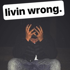 LIVIN WRONG Prod. Joemay