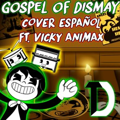 Gospel Of Dismay - Cover Español Ft.Vicky Animax Cartoon