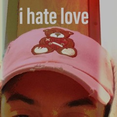 i hate love