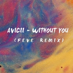 Avicii - Without You (Feve Remix)