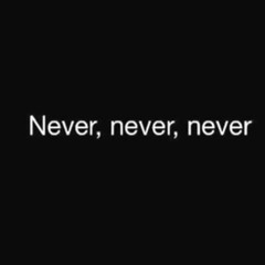 Never Never Never