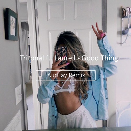 Tritonal ft. Laurell - Good Thing (AudLay Remix)
