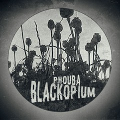 Phouba - BLACKOPIUM [OUT SOON ON DIGITAL DEALERS]
