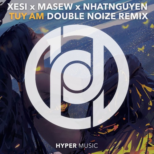 Xesi x Masew x Nhatnguyen - Túy Âm (Double Noize Remix) [Hyper Music Release]