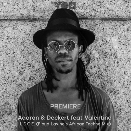 Premiere: Aaaron & Deckert Feat. Valentine - L.D.O.E. (Floyd Lavine's African Techno Mix)