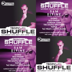Shuffle Mix Nov 4th @ Tropicana with Me/Sam Divine/Rich Pinder/Djoko/Shuffle Brothers/Topof