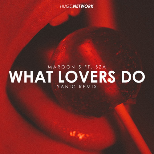 Maroon 5 - What Lovers Do Ft. SZA (YANIC Remix)(Free Download)