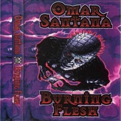 OMAR SANTANA--BURNING FLESH---TAPE 1--1997