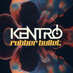 Kentro - Rubber Bullet [FREE DOWNLOAD]