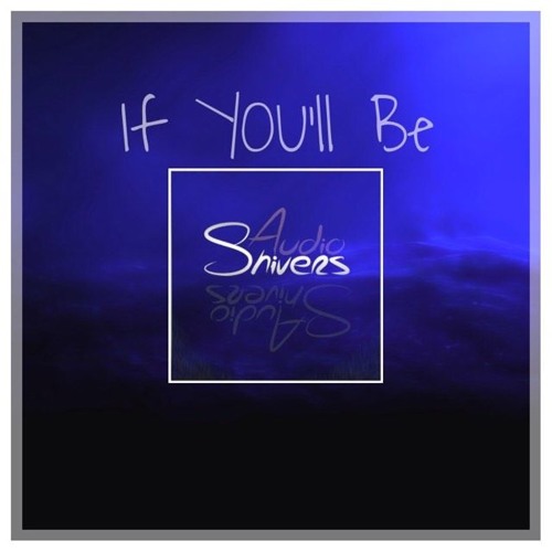Audioshivers - If You'll Be