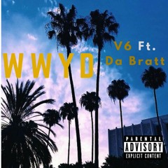 V6 X Da Bratt - WWYD