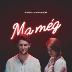 Mongoose X Myra Monoka - Ma Még