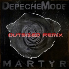 Depeche Mode - Martyr (Outsized Remix)