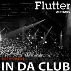 JOEY SMITH - In Da Club (Original Mix) [Flutter  Records]