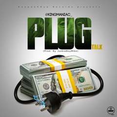 KingManiac - Plug Talk (Prod. By JunkieBoyMike)