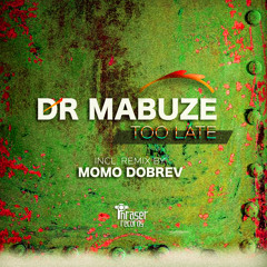 Dr Mabuze - Too Late (Momo Dobrev Remix) / Out: 23 Oct