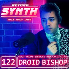 Beyond Synth - 122 - Droid Bishop And ThankYous