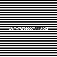 Am I A Good Person (prod. Relevant Beats)