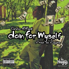 (PROD BY PAUPA) DOIN FOR MYSELF -BY EDDIE MMACK