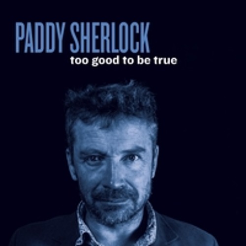 Too Good To Be True - Paddy Sherlock