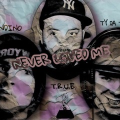 Bendino X T.R.U.E. X Ty Da Tyrant - Never Loved Me