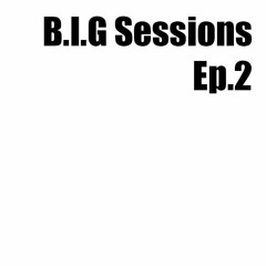 B.I.G Sessions Ep.2