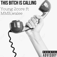 this bitch is calling   young2core ft mamas boy