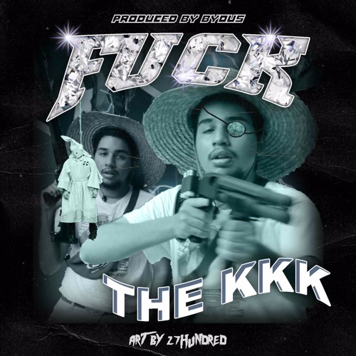 FUCK THE KKK (PROD.BY BYOU$) ------> MUSIC VIDEO IN DESCRIPTION