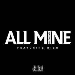 All Mine (Featuring Rigo)
