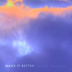 Make It Better (ft. Stax Osset)