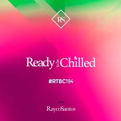 READY To Be CHILLED Podcast 194 mixed by Rayco Santos 'See you soon Summer'