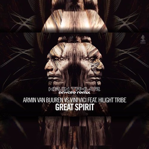 Stream Armin Van Buuren Vs Vini Vici Feat. Hilight Tribe - Great Spirit  (Kevin Taylor Private Remix) by Kevin Taylor | Listen online for free on  SoundCloud