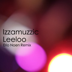 Izzamuzzic - Leeloo (Erio Noen Radio Edit Remix)