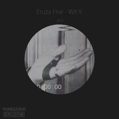 Eruza Five - Wit It (Prod. YungLexus)