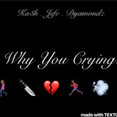 Why You Crying // Ka$h ft Jefe & Dyamondz