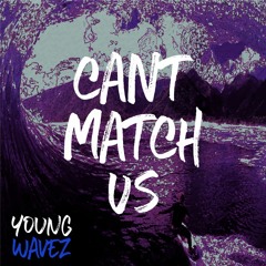 Young Wavez - Cant Match Us