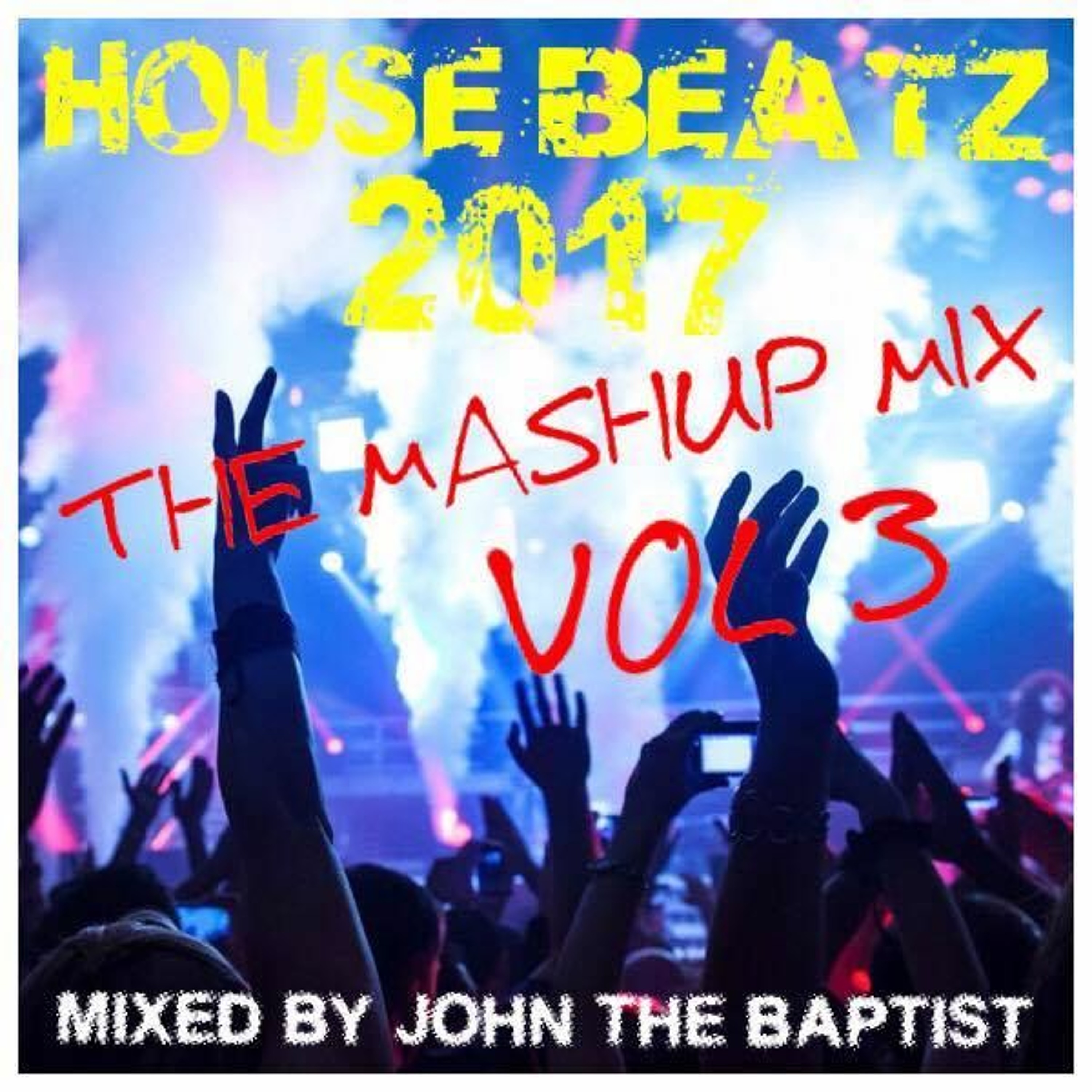 House Beatz 2017 The Mashup Mix Vol 3 Mixed By John The Baptist episode artwork