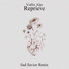 Vallis Alps - Reprieve (Sad Savior Remix)